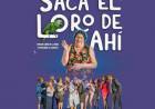 NUEVA PUESTA EN ESCENA DE LA OBRA SACA EL LORO DE AHÍ